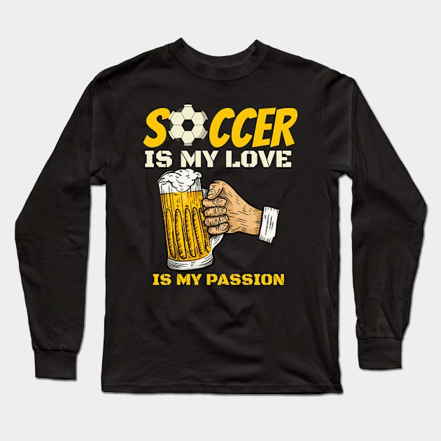 Soccer is my love beer is my passion Long Sleeve T-Shirt by Bestseller